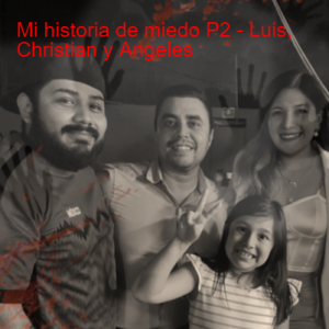 Episodio especial 2 - Mi historia de miedo P2 con Luis, Christian y Angeles