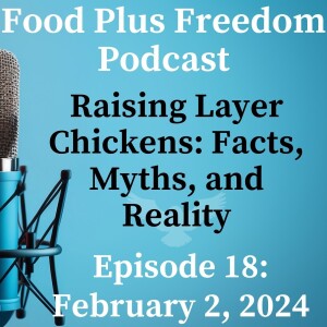 Episode 18 Raising Layer Chickens: Facts, Myths, and Reality