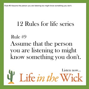 Rule #9 Assume the person you are listening too might know something you don’t.