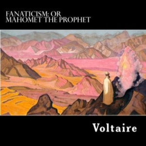 Fanaticism, or Mahomet the Prophet Voltaire, pseudonym of François