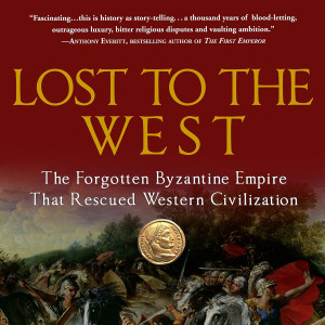 Lost Of The West The Forgotten Byzantine Empire By Lars Brownworth