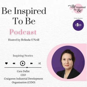 Episode 6: Cara Dallat CEO Craigavon Industrial Development Organisation (CIDO)