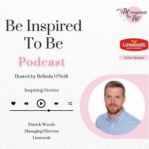 Episode 16 - Patrick Woods, Managing Director of Linwoods