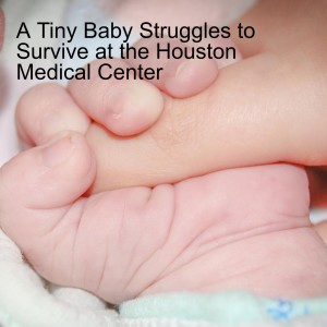 A Tiny Baby Struggles to Survive at the Houston Medical Center