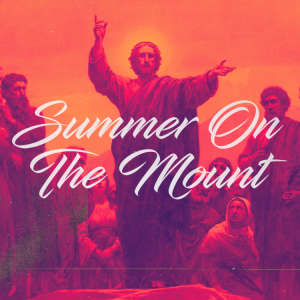 Summer On The Mount: Be Salt & Be light