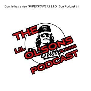 Donnie has a new SUPERPOWER? Lil Ol’ Son Podcast #1