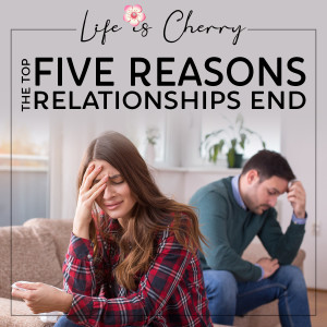 The Top Five Reasons Relationships End