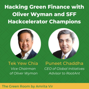 Hacking Green Finance with Tek Yew Chia of Oliver Wyman and Puneet Chaddha, Winner of Singapore Fintech Fest Hackcelerator