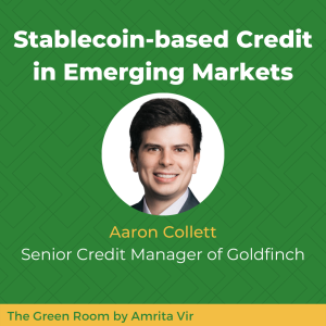 Stablecoin-based Credit in Emerging Markets with Aaron Collett of Goldfinch