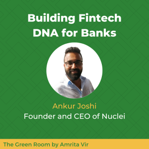 Building Fintech DNA for Banks with Ankur Joshi of Nuclei
