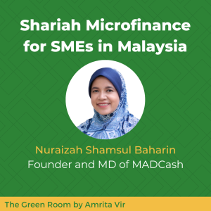Shariah Microfinance in Malaysia with Nuraizah Shamsul Baharin of MADCash