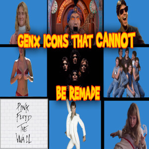 Gen X Are We Adults Yet? Gen X Icons That Can NOT Be Remade