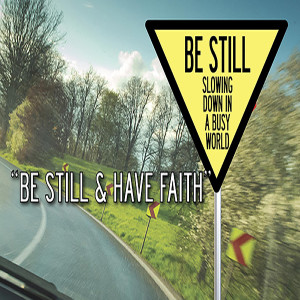 Be Still and Have Faith