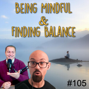 Being Mindful & Finding Balance | Episode #105