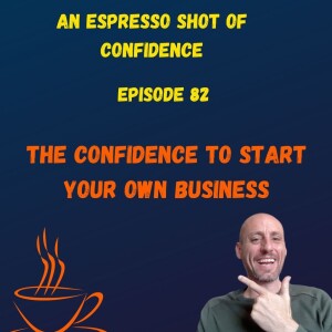 The Confidence To Start Your Own Business