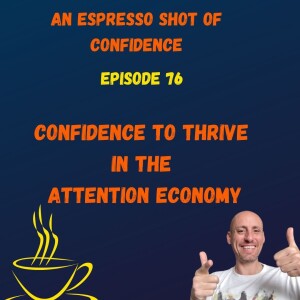 Confidence To Thrive In the Attention Economy