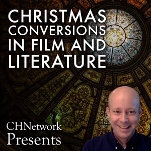 Christmas Conversions in Film and Literature - CHNetwork Presents, Episode 31