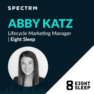 Eight Sleep’s Abby Katz on Unlocking Emotional Loyalty