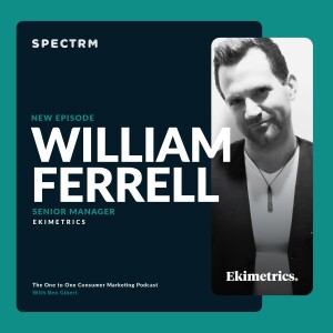 Ekimetrics’ William Ferrell on Personalization, Value, and Starting with the Audience