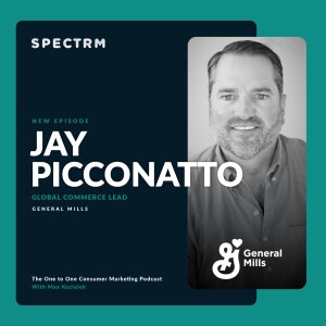 General Mills' Jay Picconatto on Better Ways to Collect and Use Data to Personalize Customer Experiences