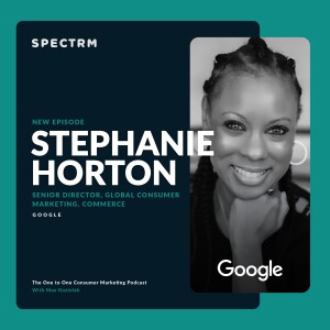Google’s Stephanie Horton on Solving Customer Pain Points with Experimentation and Creativity