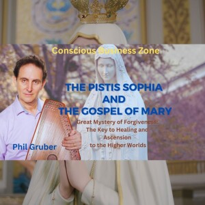 The Pistis Sophia and the Gospel of Mary with Phil Gruber