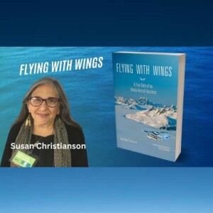 Flying With Wings: A True Story of an Alaska Aircraft Accident with Susan Christianson