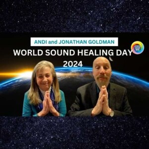 WORLD SOUND HEALING DAY 2024 with Andi and Jonathan Goldman