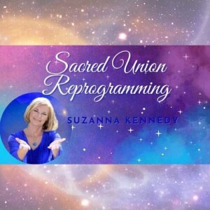 Remarkable! Sacred Union Reprograming with Suzanna Kennedy