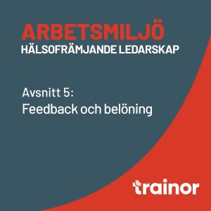 Arbetsmiljö – Hälsofrämjande ledarskap del 5/8: Feedback och belöning