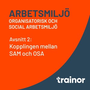 Arbetsmiljö – Organisatorisk och social arbetsmiljö del 2/8: Kopplingen mellan SAM och OSA