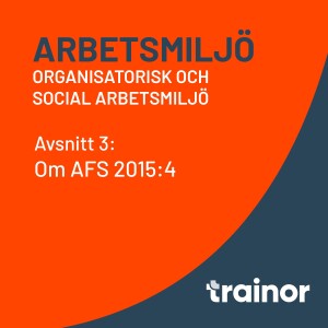 Arbetsmiljö – Organisatorisk och social arbetsmiljö del 3/8: Om AFS 2015:4