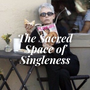 In Between Relationships – The Sacred Space of Singleness