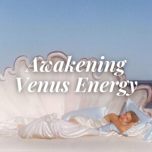 Awakening the Venus Energy