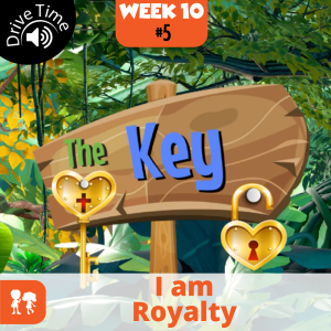 The Key: Drive Time | Week 10: Day 5 | I am Royalty