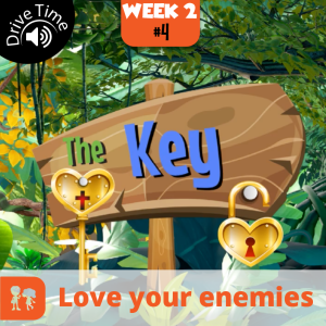 The Key: Drive Time | Week 2: Day 4 | Love your enemies