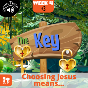 The Key: Drive Time | Week 4: Day 3 | Choosing Jesus means...