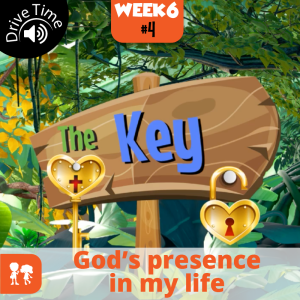 The Key: Drive Time | Week 6: Day 4 | God’s presence in my life