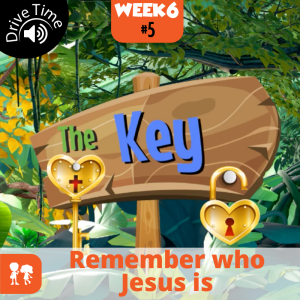 The Key: Drive Time | Week 6: Day 5 | Remember who Jesus is