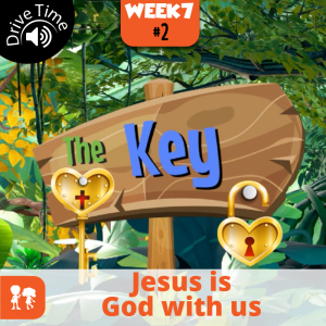The Key: Drive Time | Week 7: Day 2 | Jesus is God with us
