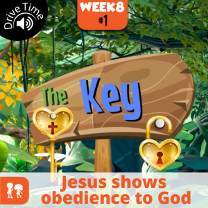 The Key: Drive Time | Week 8: Day 1 | Jesus shows obedience to God