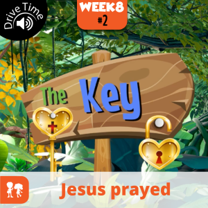 The Key: Drive Time | Week 8: Day 2 | Jesus prayed