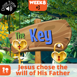 The Key: Drive Time | Week 8: Day 3 | Jesus chose the will of His Father