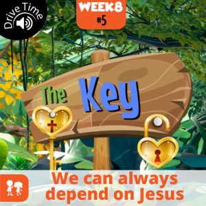 The Key: Drive Time | Week 8: Day 5 | We can always depend on Jesus