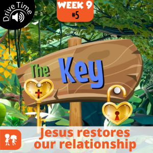 The Key: Drive Time | Week 9: Day 5 | Jesus restores our relationship