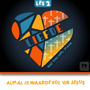 Liefde: Week 2 | Almal is waardevol vir Jesus