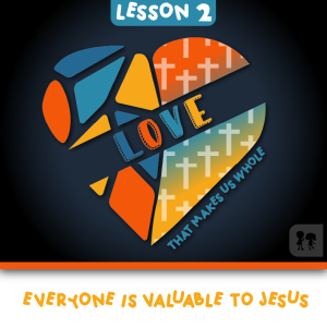 Love: Week 2 | Everyone is valuable to Jesus