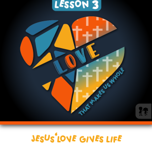 Love: Week 3 | Jesus’ love gives life