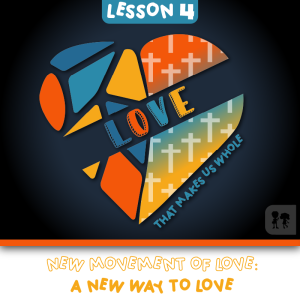 Love: Week 4 | New movement of love: A new way to love