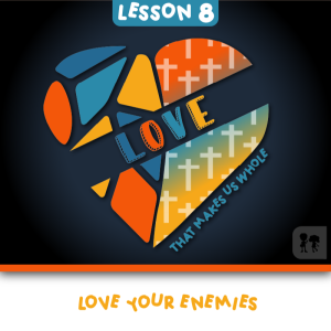 Love: Week 8 | Love your enemies